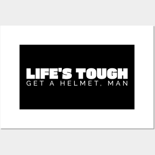 Life’s Tough Get a Helmet Man Posters and Art